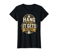 Hang In There It Gets Worse Sarcastic Coffee Camiseta gráfica económica, Mujer, Negro, S