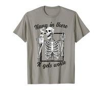 Hang In There It Gets Worse Sarcastic Humor Camiseta