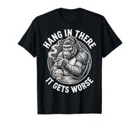 Hang in There It Gets Worse Sarcastic Humor Saying Quote Camiseta