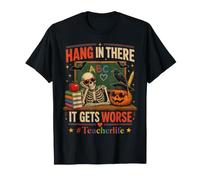 Hang in There It Gets Worse Skeleton Funny Sarcastic Teacher Camiseta