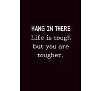 Hang in There Life is Tough But You are Tougher: Motivational Notebook Journal, Lined Paper, 6*9in, 120 pages, Soft Cover, Matte Finish
