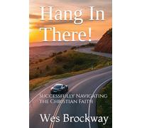 Hang In There!: Successfully Navigating the Christian Faith
