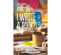 Hang on, I wrote a book?!: A jargon-free approach to finally writing and publishing your first novel