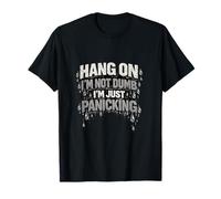 Hang On I'm Not Dumb I'm Just Panicking: diseño de Cita Divertida Camiseta