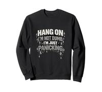 Hang On I'm Not Dumb I'm Just Panicking: diseño de Cita Divertida Sudadera