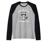 Hang On Let Me Overthink This Racoon Camiseta Manga Raglan
