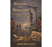 Hanging in Highlands: The Consequence of War and Peace (American Revolution 250 Series)