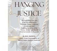 Hanging Justice: The Compelling True Tale of the Last Hangings in El Dorado County, California in 1888 and 1889