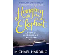 Hanging with the Elephant: A Story of Love, Loss and Meditation