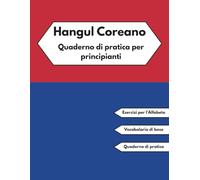Hangul Coreano Quaderno di pratica per principianti: Impara l'alfabeto, esercita la scrittura delle sillabe e impara le prime parole | Taccuino per praticare la calligrafia