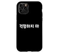 Hangul - Linda y Divertida Palabra Coreana Don't Worry Carcasa para iPhone 11 Pro