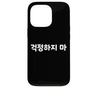 Hangul - Linda y Divertida Palabra Coreana Don't Worry Carcasa para iPhone 13 Pro
