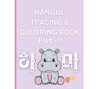 Hangul Tracing and Coloring Book Part - II: Fun & Educational Korean Alphabet Practice for Kids Ages 3-12: Engaging Hangul Tracing and Coloring ... Language Skills, Creativity, and Confidence