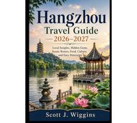 Hangzhou Travel Guide 2026-2027: Local Insights, Hidden Gems, Scenic Routes, Food, Culture, and Easy Itineraries
