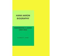 HANK AARON BIOGRAPHY: REMEMBERING A LEGEND (1924-2021)