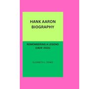 HANK AARON BIOGRAPHY: REMEMBERING A LEGEND (1924-2021)