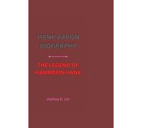 HANK AARON BIOGRAPHY: THE LEGEND OF HAMMERIN HANK