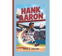 HANK AARON: The Home Run Hero Who Never Gave Up (A Biography Book for Kids)