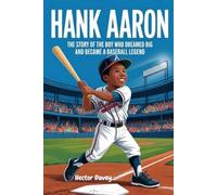 HANK AARON: The Story of the Boy Who Dreamed Big and Became a Baseball Legend (Sports Heroes for Kids)