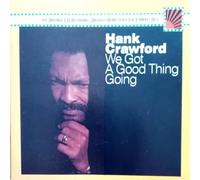 Hank Crawford - We Got A Good Thing Going