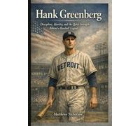 Hank Greenberg: Discipline, Identity and the Quiet Strength Behind a Baseball Legend (Jewish Genius and Icons of a Transformative Century)