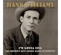 Hank Williams - Hank Williams - I’M Gonna Sing: The Mother’S Best Gospel Radio Recordings (2 CD)