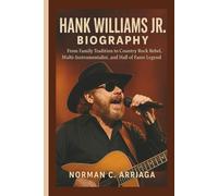 HANK WILLIAMS JR. BIOGRAPHY: From Family Tradition to Country Rock Rebel, Multi-Instrumentalist, and Hall of Fame Legend