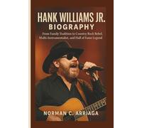 HANK WILLIAMS JR. BIOGRAPHY: From Family Tradition to Country Rock Rebel, Multi-Instrumentalist, and Hall of Fame Legend