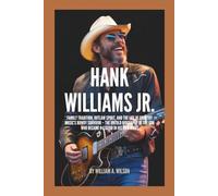 HANK WILLIAMS JR.: Family Tradition, Outlaw Spirit, and the Life of Country Music’s Rowdy Survivor - The Untold Biography of the Son Who Became a Legend in His Own Right
