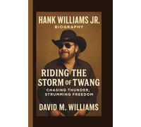 HANK WILLIAMS JR: RIDING THE STORM OF TWANG CHASING THUNDER, STRUMMING FREEDOM
