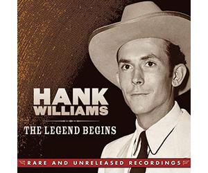 Hank Williams - Legend Begins: Rare & Unreleased