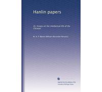 Hanlin papers: Or, Essays on the intellectual life of the Chinese