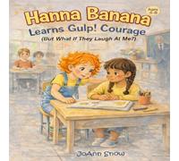 Hanna Banana Learns Gulp! Courage (But What If They Laugh At Me?): A Story about Doing What's Right--Even When Your Knees Feel Wiggly (The Hanna Banana Learns Series: 12 Stories for Growing Hearts)
