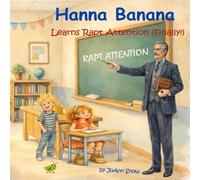 Hanna Banana Learns Rapt Attention (Finally!): A Story About Listening With Your Whole Heart (The Hanna Banana Learns Series: 12 Stories for Growing Hearts)