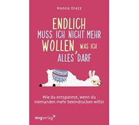 Hanna Dietz Endlich muss ich nicht mehr wollen, was ich alles darf (Tapa blanda)