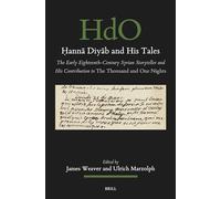 Hanna Diyab and His Tales: The Early Eighteenth-century Syrian Storyteller and His Contribution to the Thousand and One Nights: 198 (Handbook of ... Section 1 the Near and Middle East, 198)