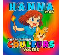 Hanna et les Couleurs Volées: Un livre magique à colorier en style Anime - parfait pour les enfants dès 6 ans.