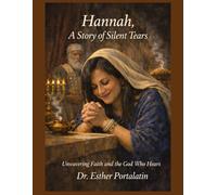 Hannah, A Story of Silent Tears: Unwavering Faith and The God Who Hears