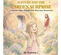 Hannah and the Garden Surprise: A Christian Easter Story for Kids About Jesus' Resurrection | A Faith-Based Picture Book for Children Ages 3-6