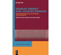 Hannah Arendt and Jacques Derrida: Writing Between Politics, Poetics, and Philosophy: 2 (Thinking with Arendt, 2)
