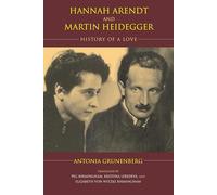 Hannah Arendt and Martin Heidegger: History of a Love (Studies in Continental Thought)