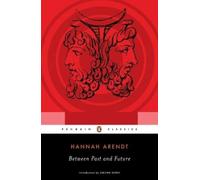 Between Past and Future: Eight Exercises in Political Thought (Penguin Classics)