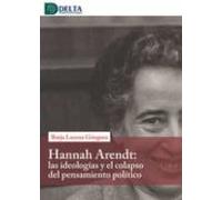 Hannah Arendt: Las Ideologias Y El Colapso Del Pensamiento Politico