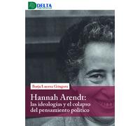 Hannah Arendt: las ideologías y el colapso del pensamiento político | Borja Lucena Góngora