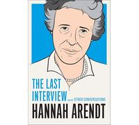 Hannah Arendt: The Last Interview: And Other Conversations (The Last Interview Series)