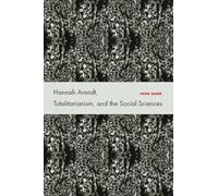 Hannah Arendt, Totalitarianism, and the Social Sciences: Critical Encounters