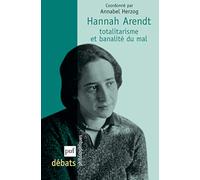 Hannah Arendt: Totalitarisme et banalité du mal