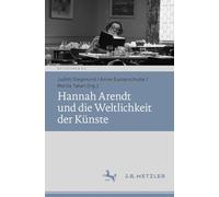 Hannah Arendt und die Weltlichkeit der Künste (Ästhetiken X.0 - Zeitgenössische Konturen ästhetischen Denkens)