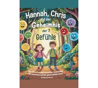 Hannah, Chris und das Geheimnis der 7 Gefühle: Eine Abenteuerreise durch den Zauberwald der Emotionen und das ganze Gefühls-Chaos