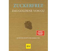 Hannah Frey Zuckerfrei Das Goldene von GU: Die besten Rezepte von H (Tapa dura)